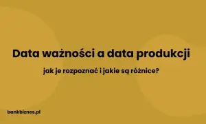Data ważności a data produkcji: jak je rozpoznać i jakie są różnice? Dowiedz się, jak czytać daty ważności produktów.