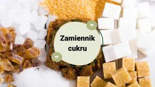 Różne rodzaje cukru: biały, brązowy, trzcinowy, w kostkach i kryształkach. Szukasz zamiennika cukru?