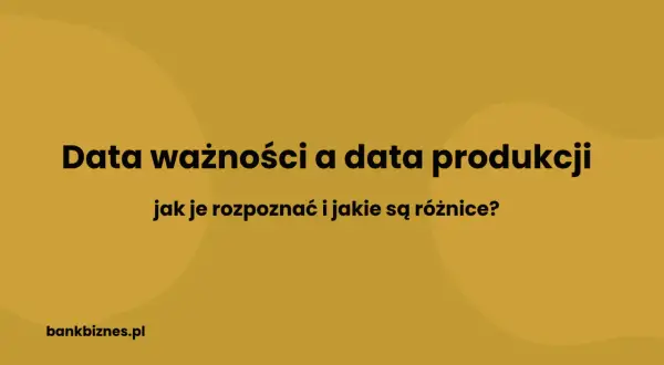 Data ważności a data produkcji: jak je rozpoznać i jakie są różnice? Dowiedz się, jak czytać daty ważności produktów.